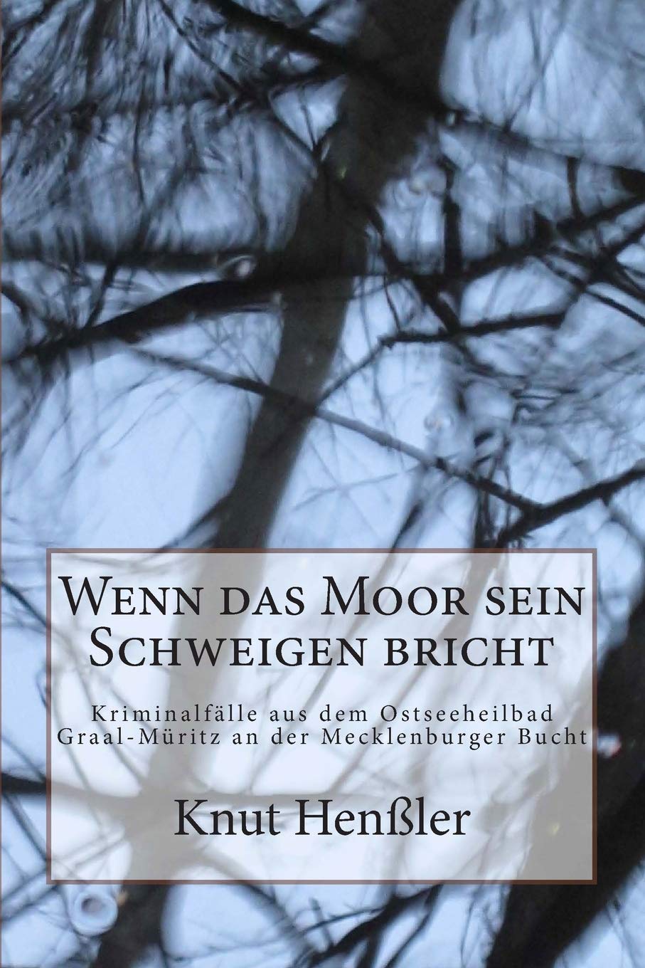 Wenn das Moor sein Schweigen bricht: Kriminalfälle aus dem Ostseebadheil Graal-Müritz an der Mecklenburger Bucht Politics & Society