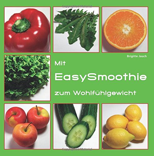Mit EasySmoothie zum Wohlfuehlgewicht: Ratgeber Ernaehrung & Rezeptbuch Health, Nutrition & Fitness