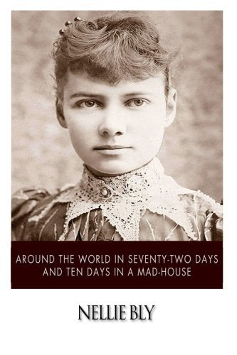 Around the World in Seventy-Two Days and Ten Days in a Mad-House Classics