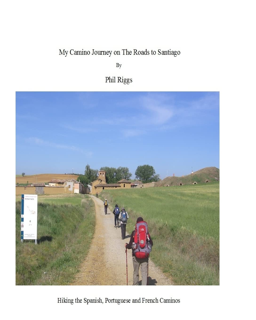 My Camino Journey on the Roads to Santiago: Hiking the Spanish, Portuguese and French Caminos Travel Books