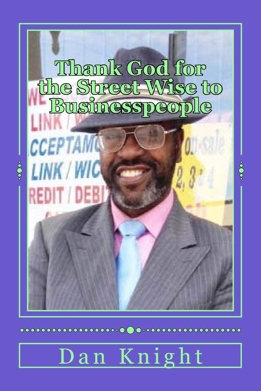 Thank God for the Street Wise to Businesspeople: From In the House Foolish to Homeless and StreetWise (Full Appreciation for all opportunities set before you, Band 1) Memories