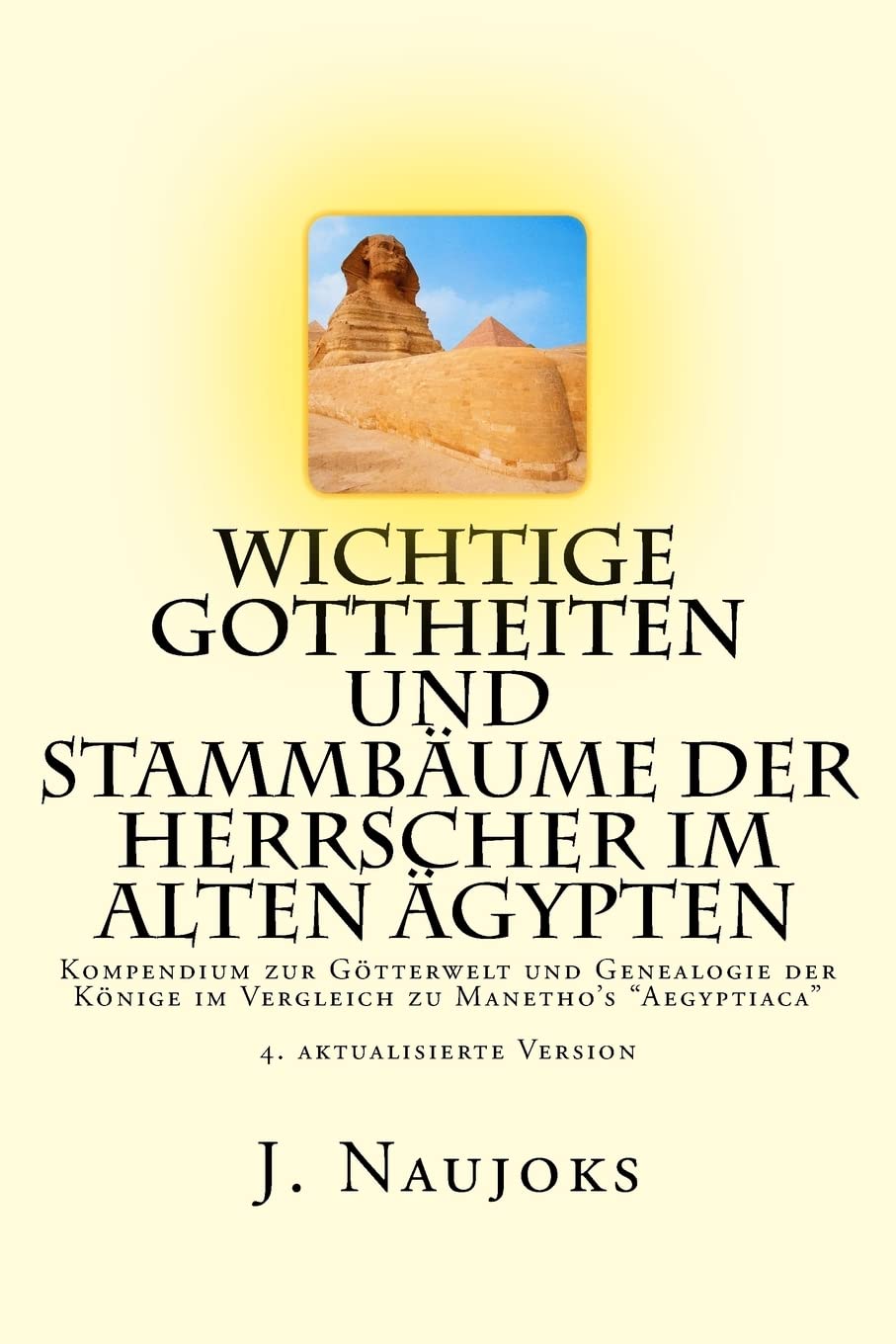 Wichtige Gottheiten und Stammbäume der Herrscher im alten Ägypten: Kompendium zur Götterwelt und Genealogie der Könige im Vergleich zu Manetho's "Aegyptiaca" Politics & History