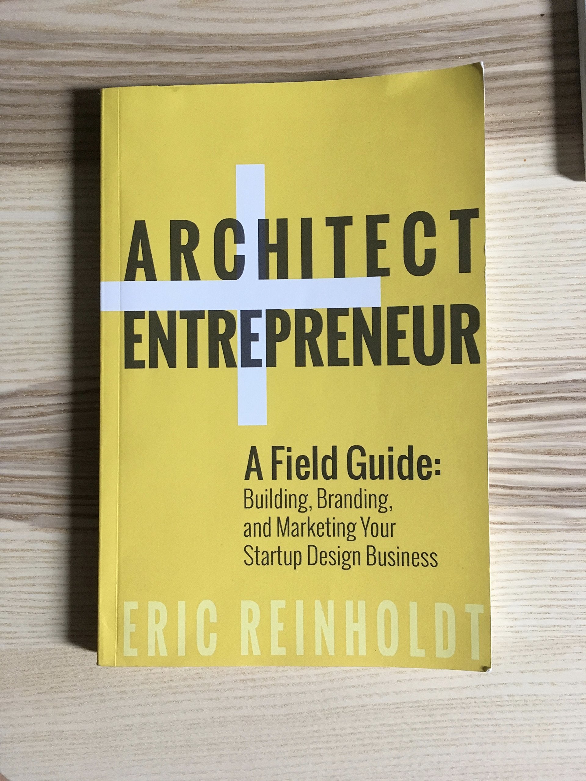 Architect and Entrepreneur: A Field Guide to Building, Branding, and Marketing Yo book