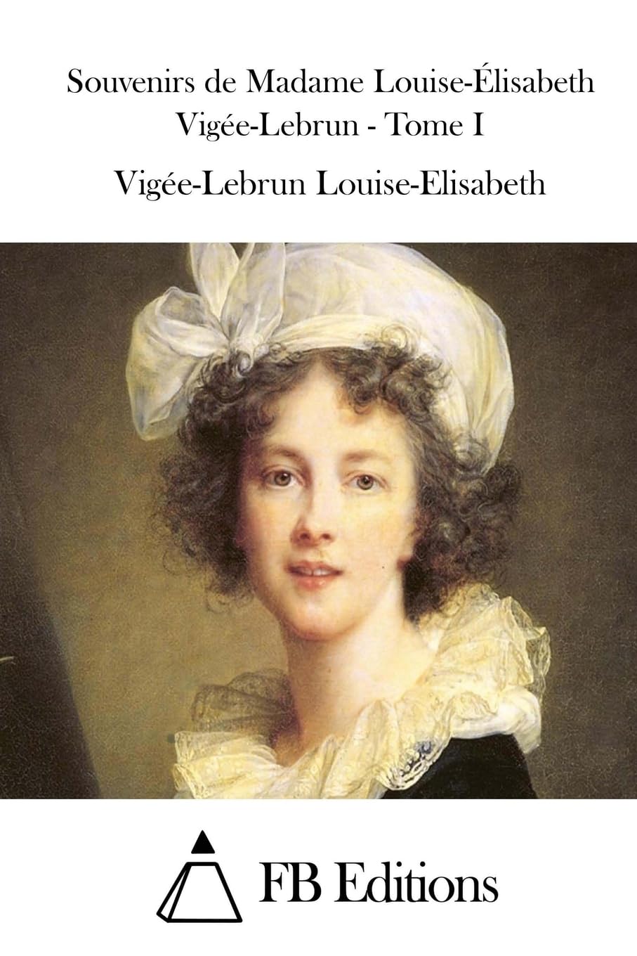 Souvenirs de Madame Louise-Élisabeth Vigée-Lebrun - Tome I book