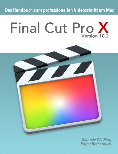 Final Cut Pro X 10.2 - Das Handbuch zum professionellen Videoschnitt am Mac Computer Science