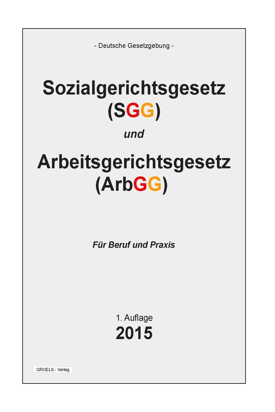 Sozialgerichtsgesetz und Arbeitsgerichtsgesetz: Sozialgerichtsgesetz (SGG) und Arbeitsgerichtsgesetz (ArbGG) Law
