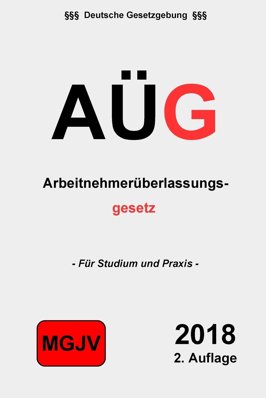 AÜG - Arbeitnehmerüberlassungsgesetz: Gesetz zur Regelung der Arbeitnehmerüberlassung Law