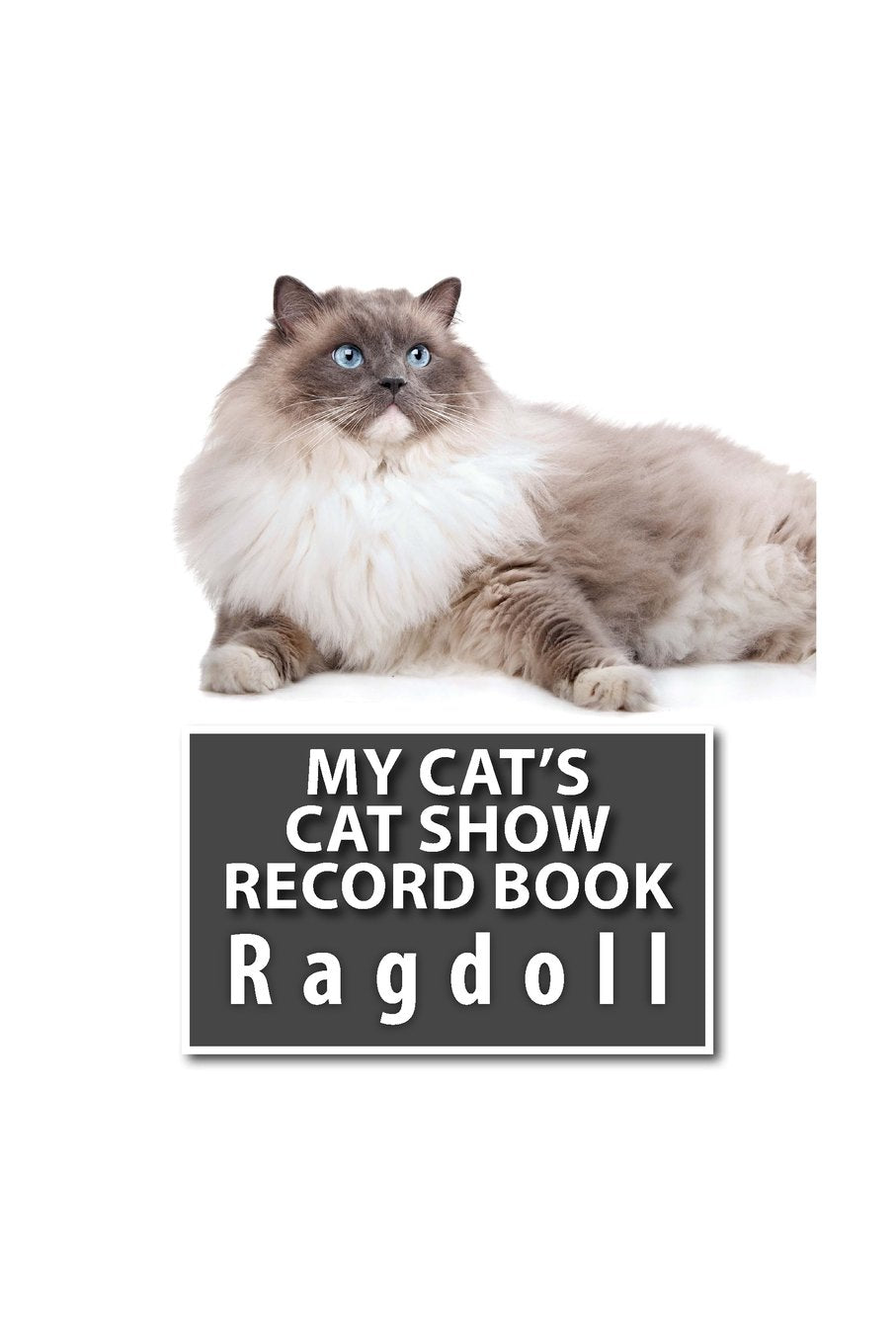 My Cat’s Cat Show Record Book: Ragdoll (Cat Fanciers, Band 31) Pets