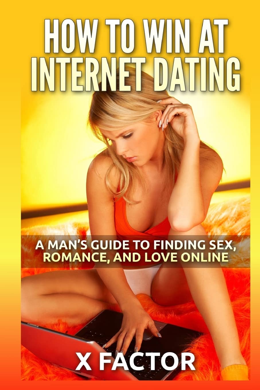 How To Win At Internet Dating: A Man’s Guide To Finding Sex, Romance, and Love Online Partnership & Love