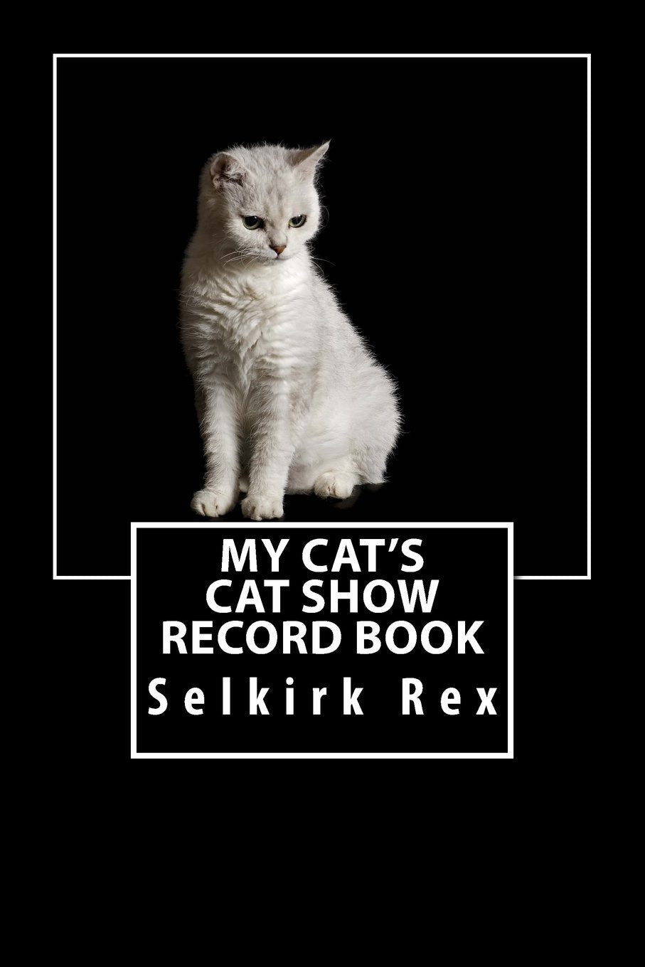 My Cat's Cat Show Record Book: Selkirk Rex (Cat Fanciers, Band 32) Pets