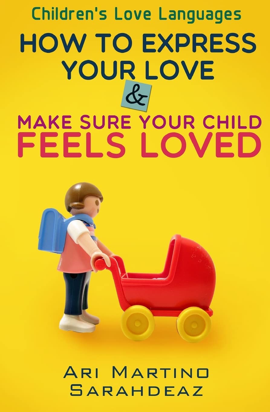 Children's Love Languages : How to Express Your Love and Make Sure Your Child Feels Loved Parents & Children