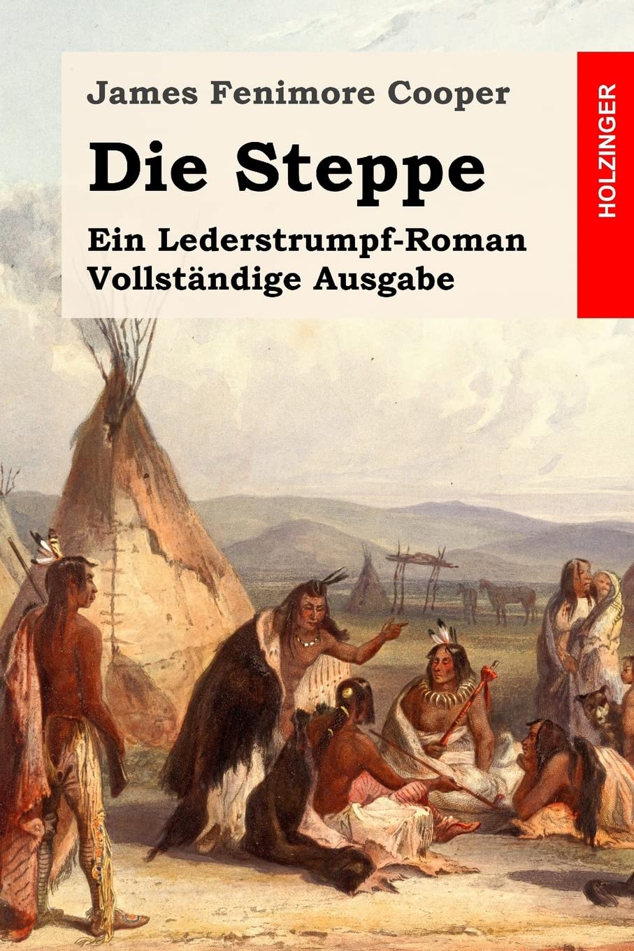 Die Steppe: Ein Lederstrumpf-Roman. Vollständige Ausgabe Classics