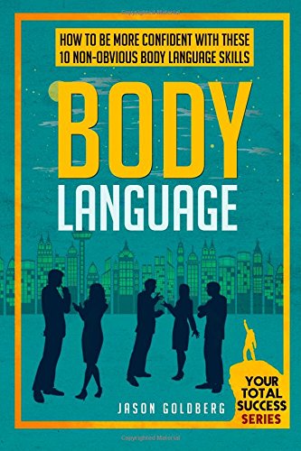 Body Language: How To Be More Confident With These 10 Non-Obvious Body Language Skills (Your Total Success Series, Band 7) Religion & Esotericism