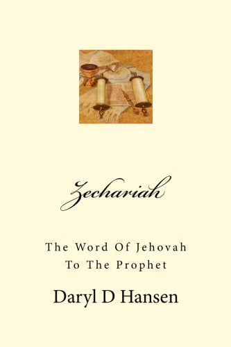 Zechariah: The Word Of Jehovah To The Prophet (The Last Days Series, Band 9) Religion & Esotericism