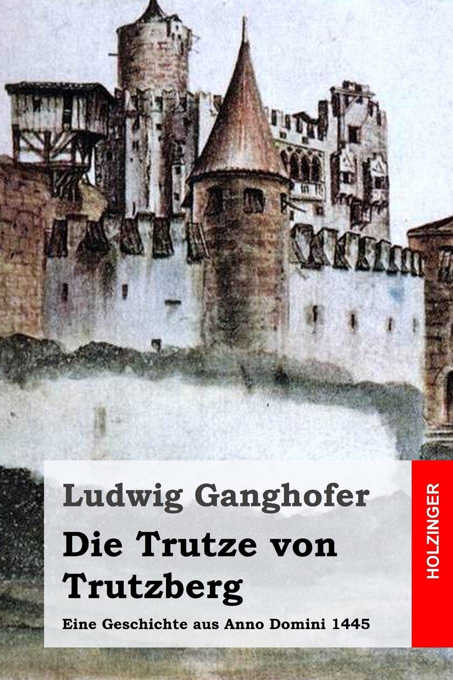Die Trutze von Trutzberg: Eine Geschichte aus Anno Domini 1445 Classics