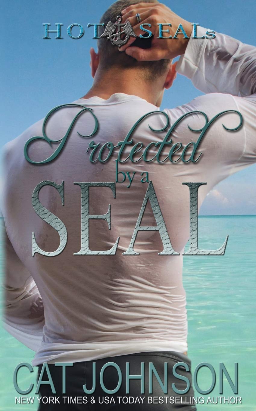 Protected by a SEAL: Hot SEALs Romantic Thrillers Books