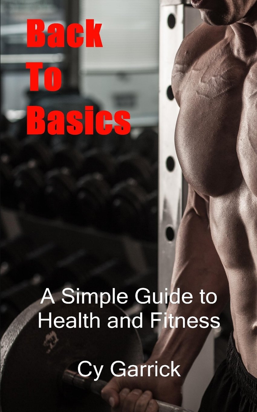 Back To Basics: A Simple Guide To Health And Fitness Health, Nutrition & Fitness