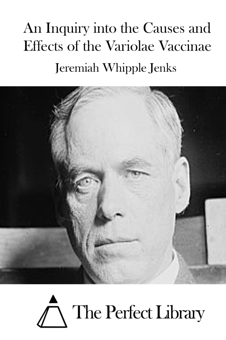 An Inquiry into the Causes and Effects of the Variolae Vaccinae (Perfect Library) Business & Technology