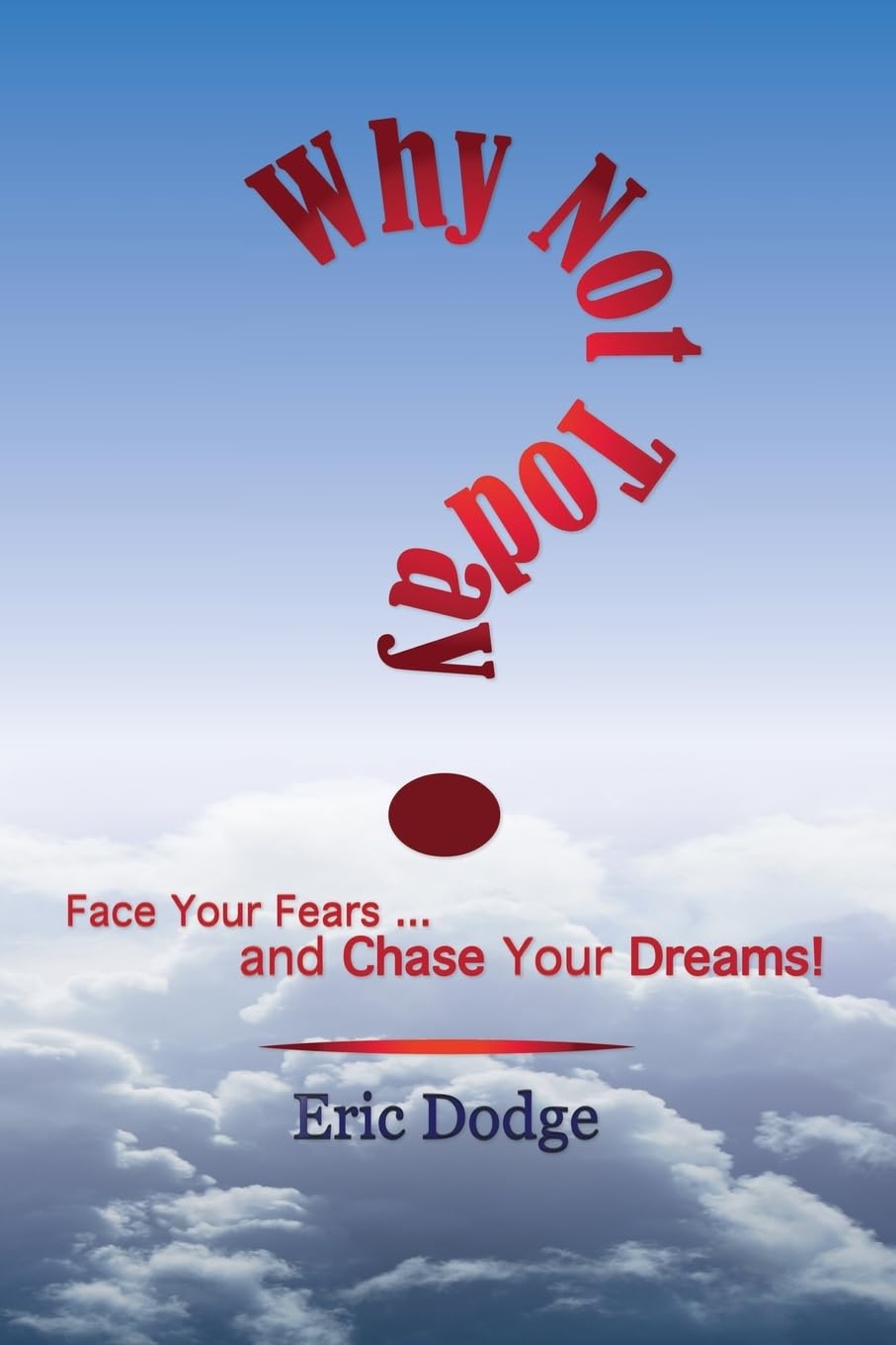 Why Not Today? Face Your Fears and Chase Your Dreams! Lifestyle