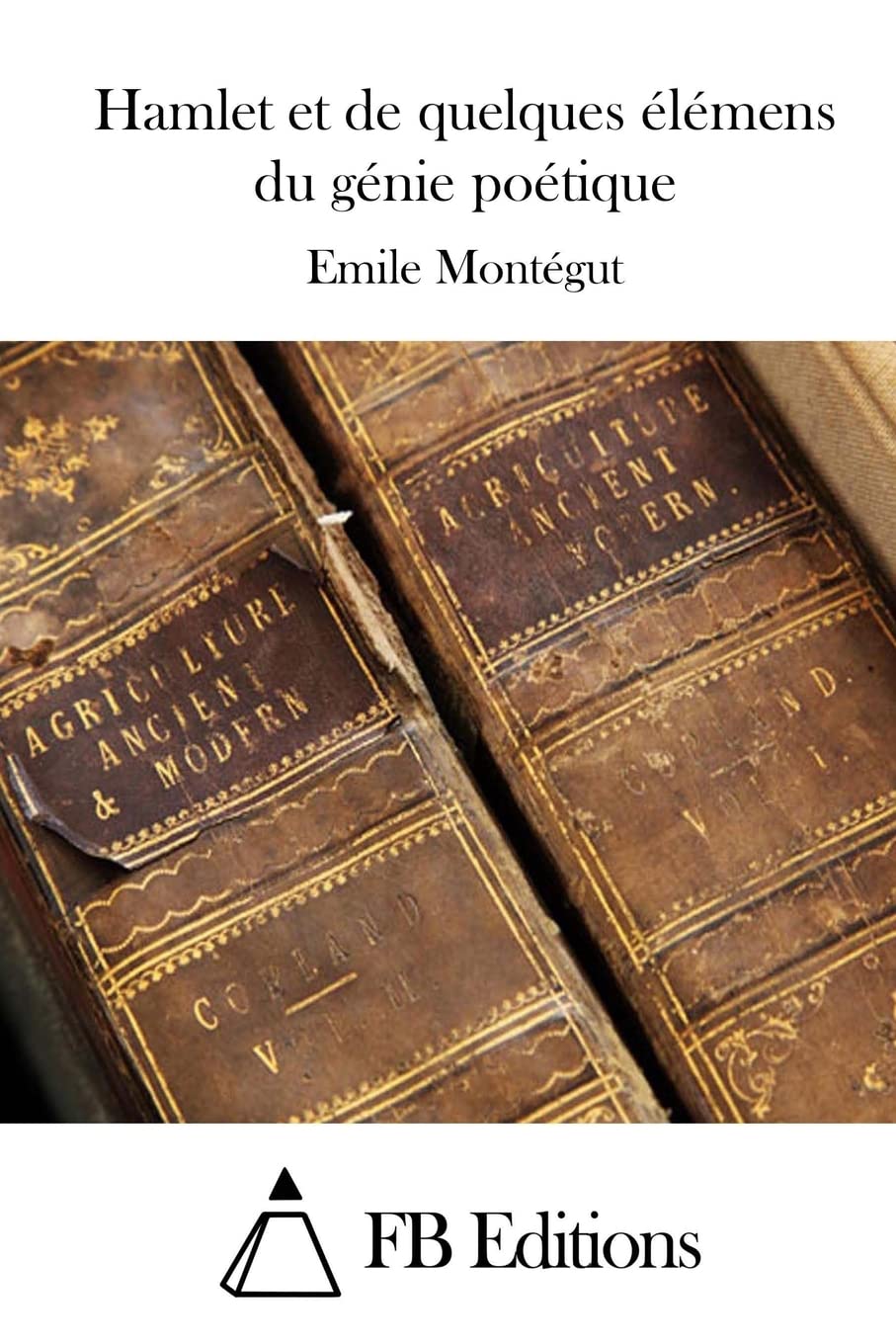 Hamlet et de quelques élémens du génie poétique Classics