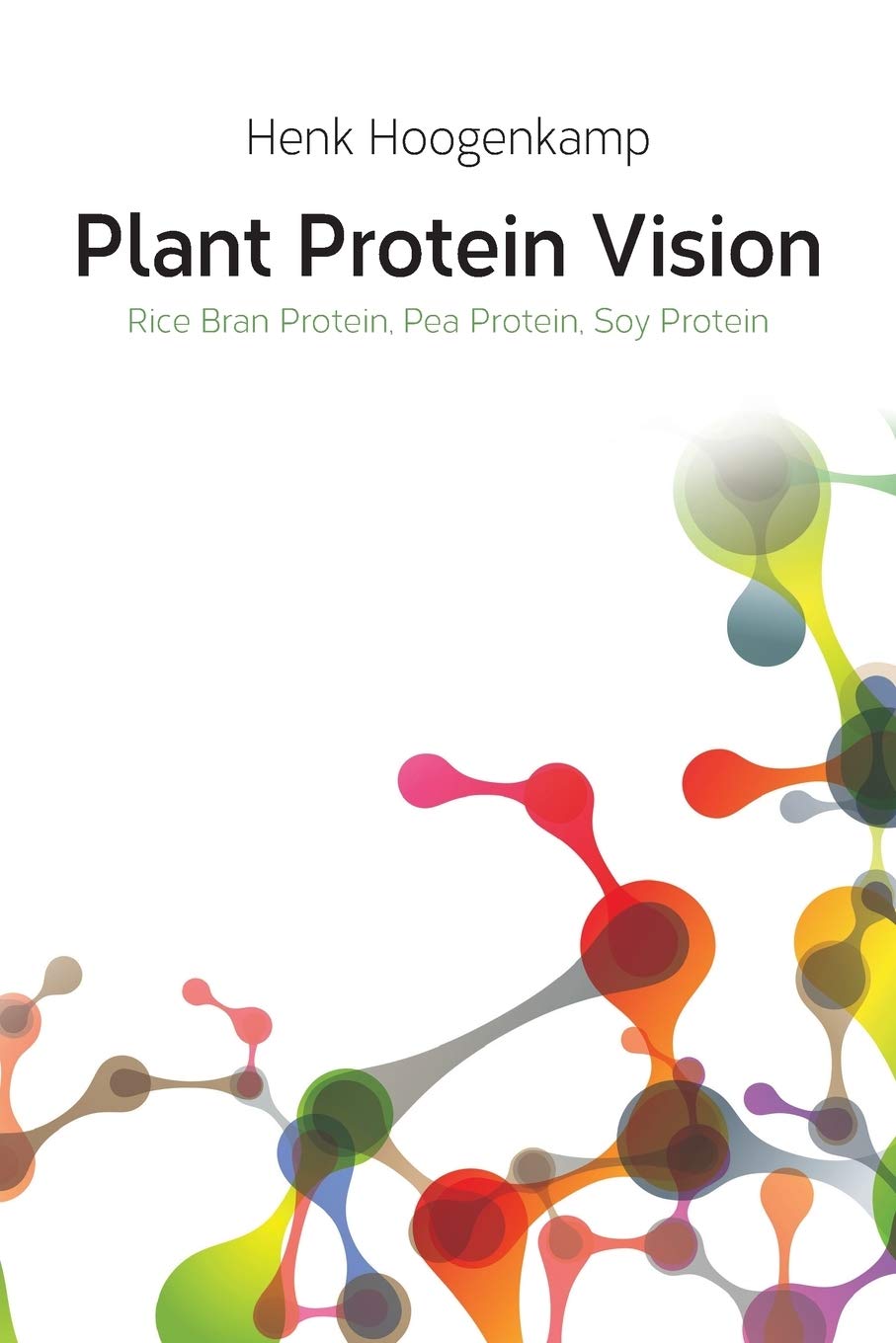 Plant Protein Vision: Rice Bran Protein, Pea Protein, Soy Protein book