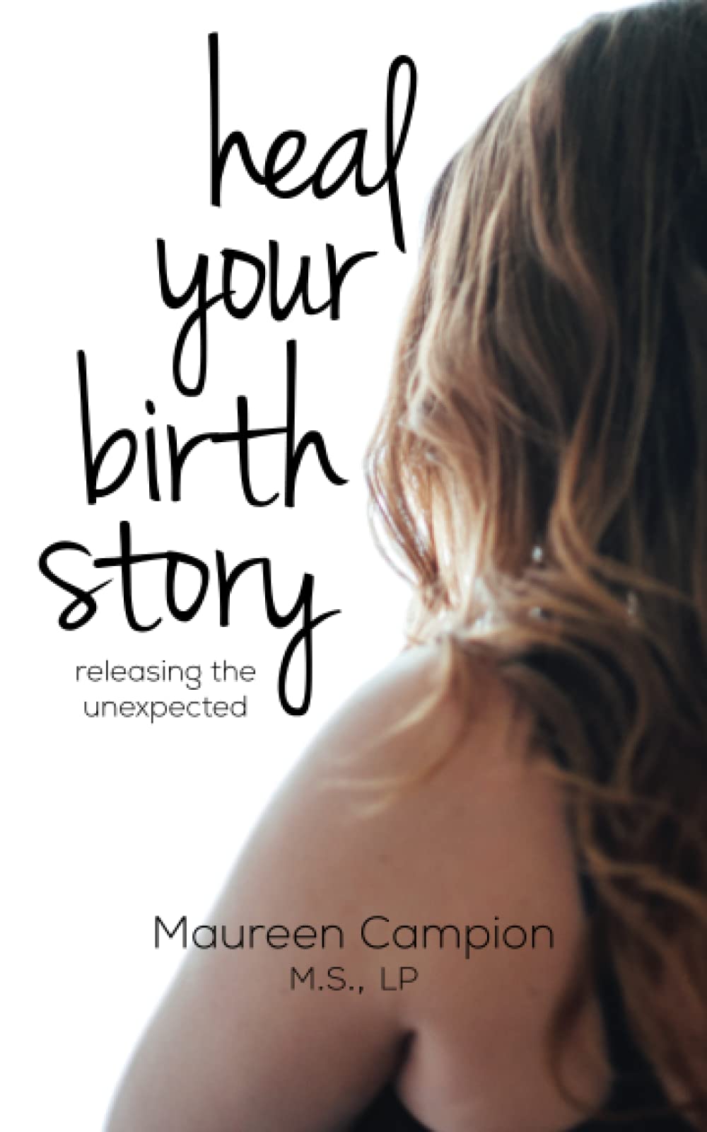 Heal Your Birth Story: ...releasing the unexpected Parents & Children
