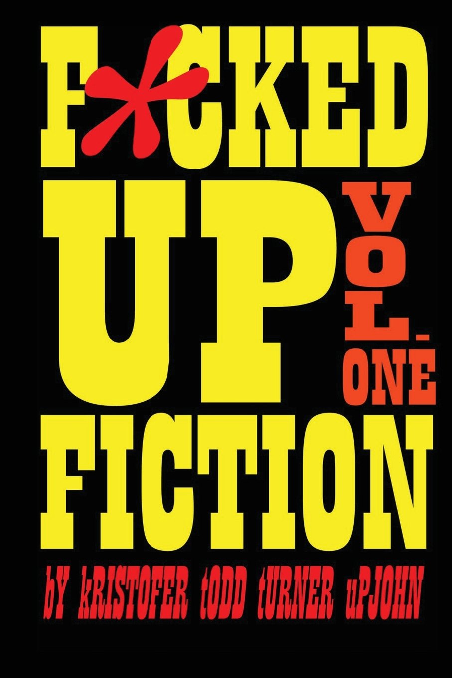 Fucked Up Fiction Vol. One Essays & Short Stories