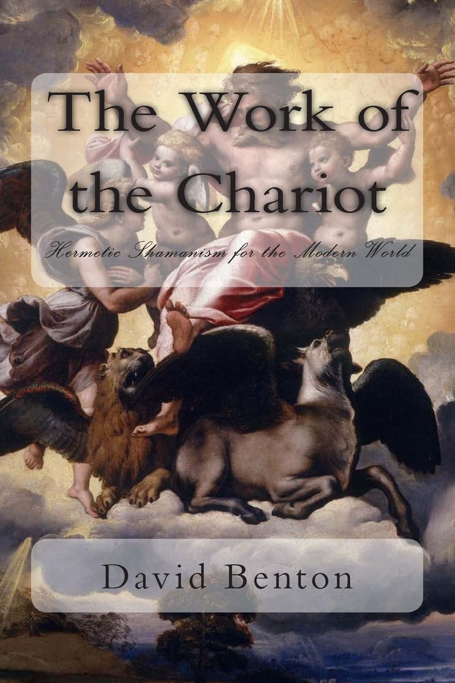 The Work of the Chariot: Hermetic Shamanism for the Modern World Religion & Esotericism