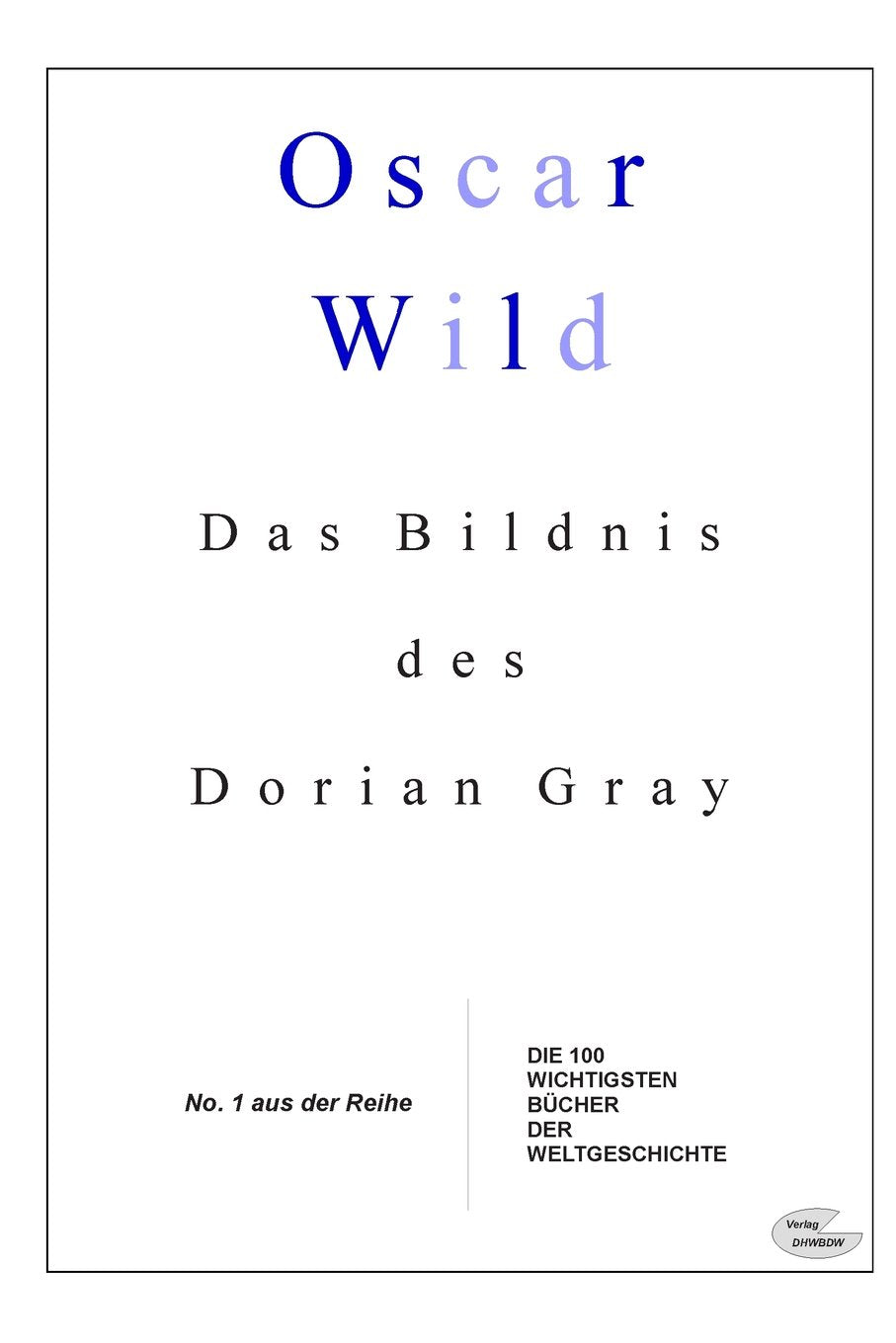 Das Bildnis des Dorian Gray (Die 100 besten Bücher der Weltgeschichte, Band 1) Drama