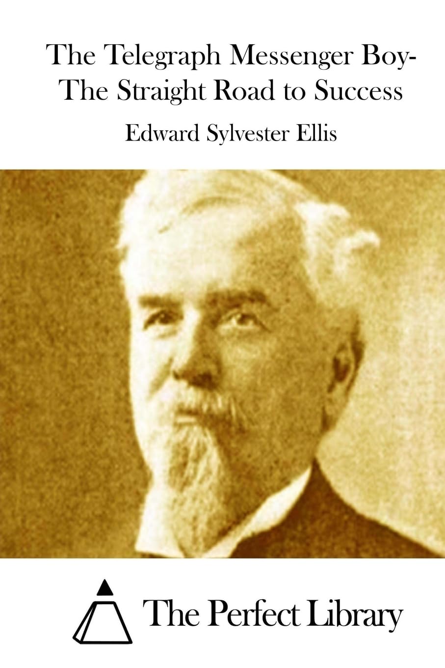 The Telegraph Messenger Boy- The Straight Road to Success (Perfect Library) Classics