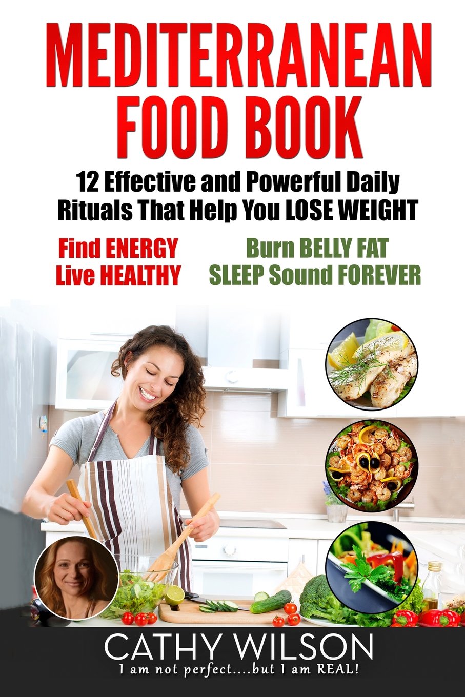 Mediterranean Food Book: 12 Effective and Powerful Daily Rituals That Help You LOSE WEIGHT, Find ENERGY, Live HEALTHY, Burn BELLY FAT & SLEEP Sound FOREVER! Health, Nutrition & Fitness