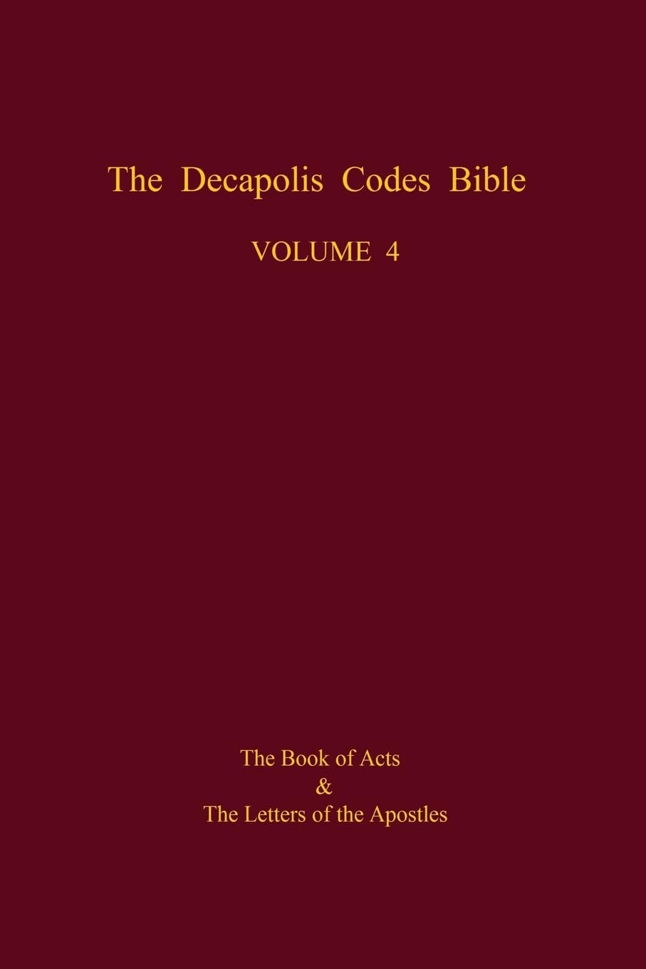 The Decapolis Codes Bible, Volume 4: The Book of Acts and the Letters of the Apostles Religion & Esotericism