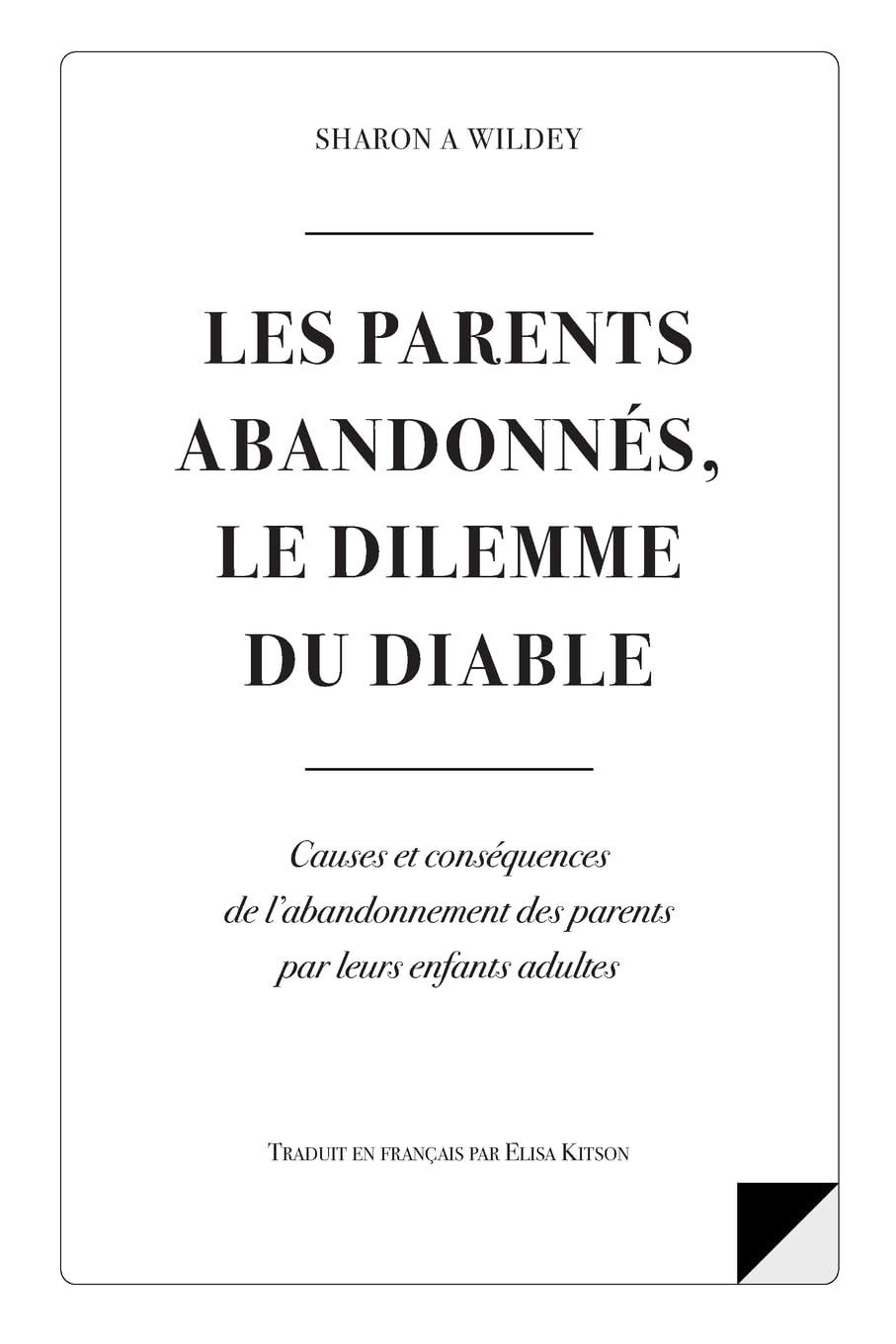 Les Parents Abandonnes Le Dilemme Du Diable: Causes et consequences d l'abandonnement des parents par leurs enfants adultes book