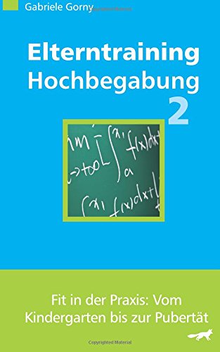 Elterntraining Hochbegabung 2: Fit in der Praxis: Vom Kindergarten bis zur Pubertät Education & Training