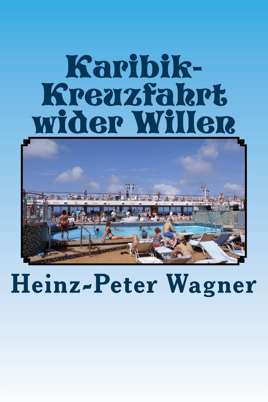 Karibik-Kreuzfahrt wider Willen (Kreuzfahrten mit der "Mein Schiff" - Flotte, Band 1) Travel Guides