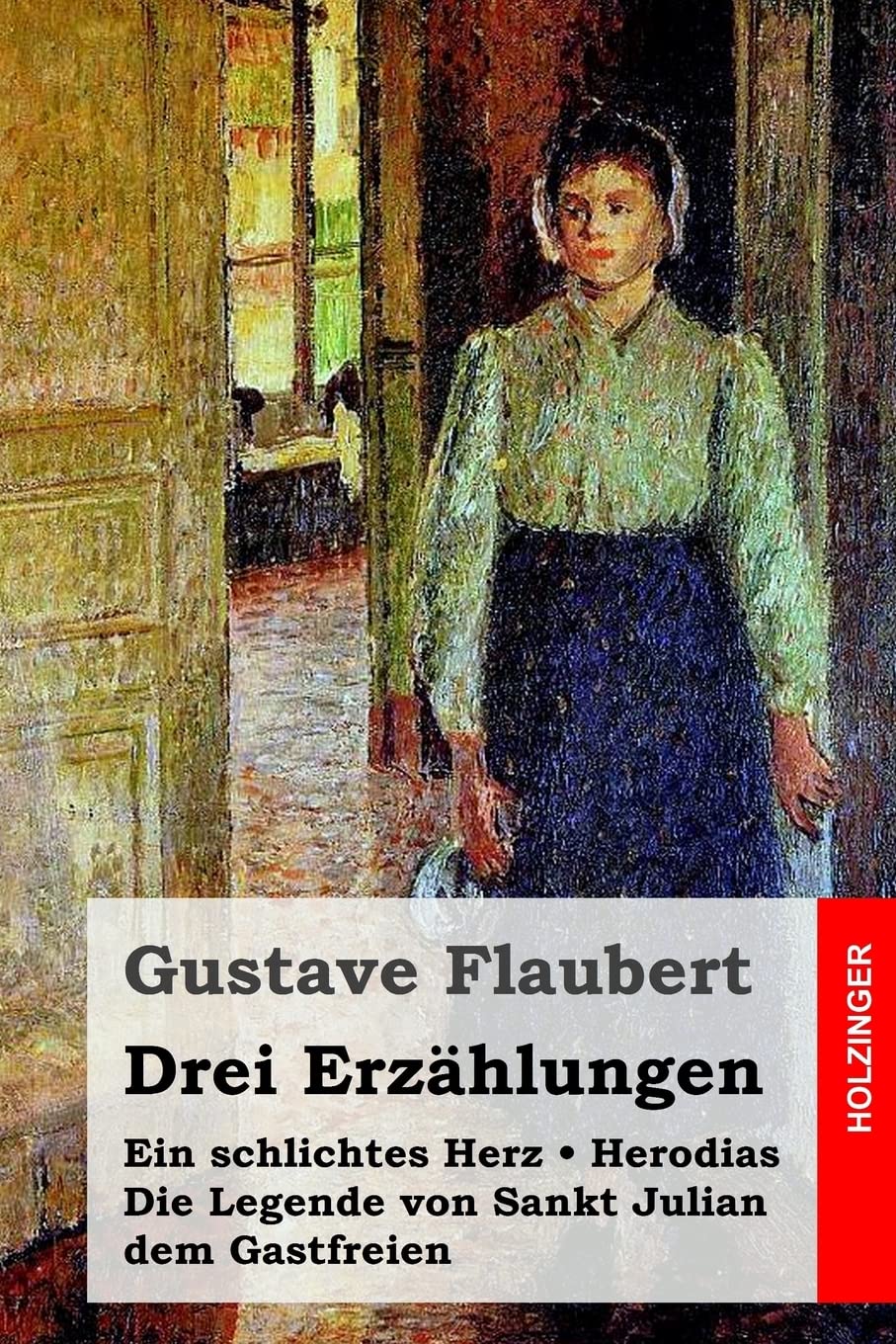 Drei Erzählungen: Ein schlichtes Herz / Die Legende von Sankt Julian dem Gastfreien / Herodias Classics