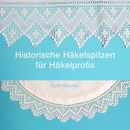 Historische Haekelspitzen fuer Haekelprofis Hobbies & Crafts