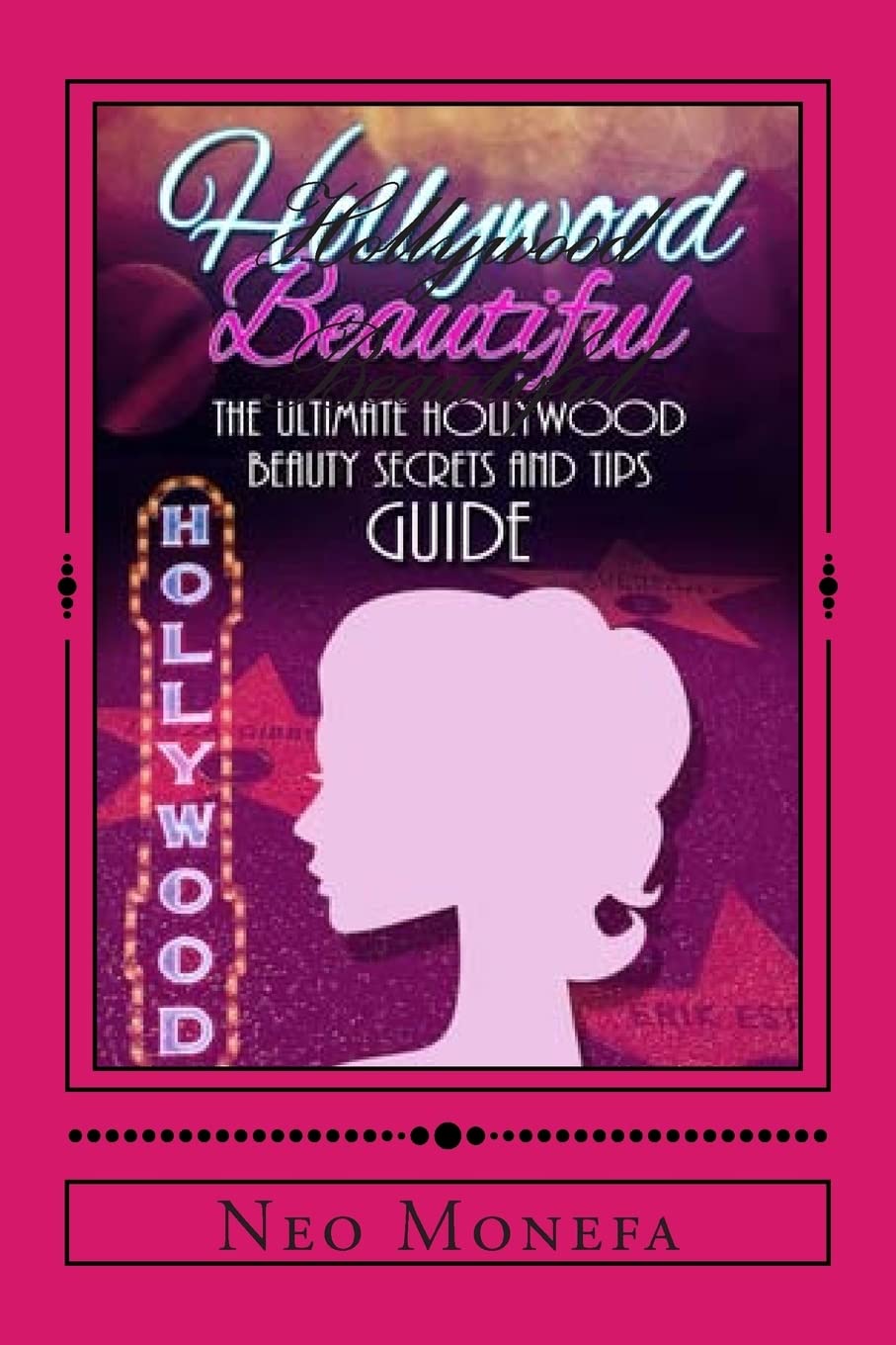 Hollywood Beautiful: The Ultimate Hollywood Celebrity Beauty Secrets and Tips Guide (Celebrity Diet, Helpful Weight Loss, Nutriton, Diet Plan) Health, Nutrition & Fitness