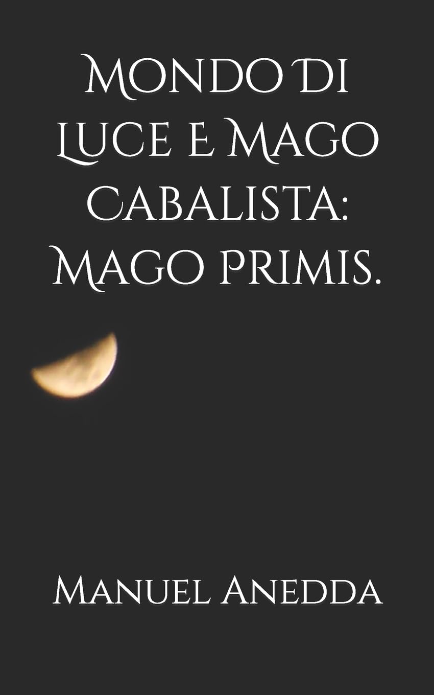 Mondo Di Luce E Mago Cabalista: Mago Primis. (RACCONTI, Band 2) Drama