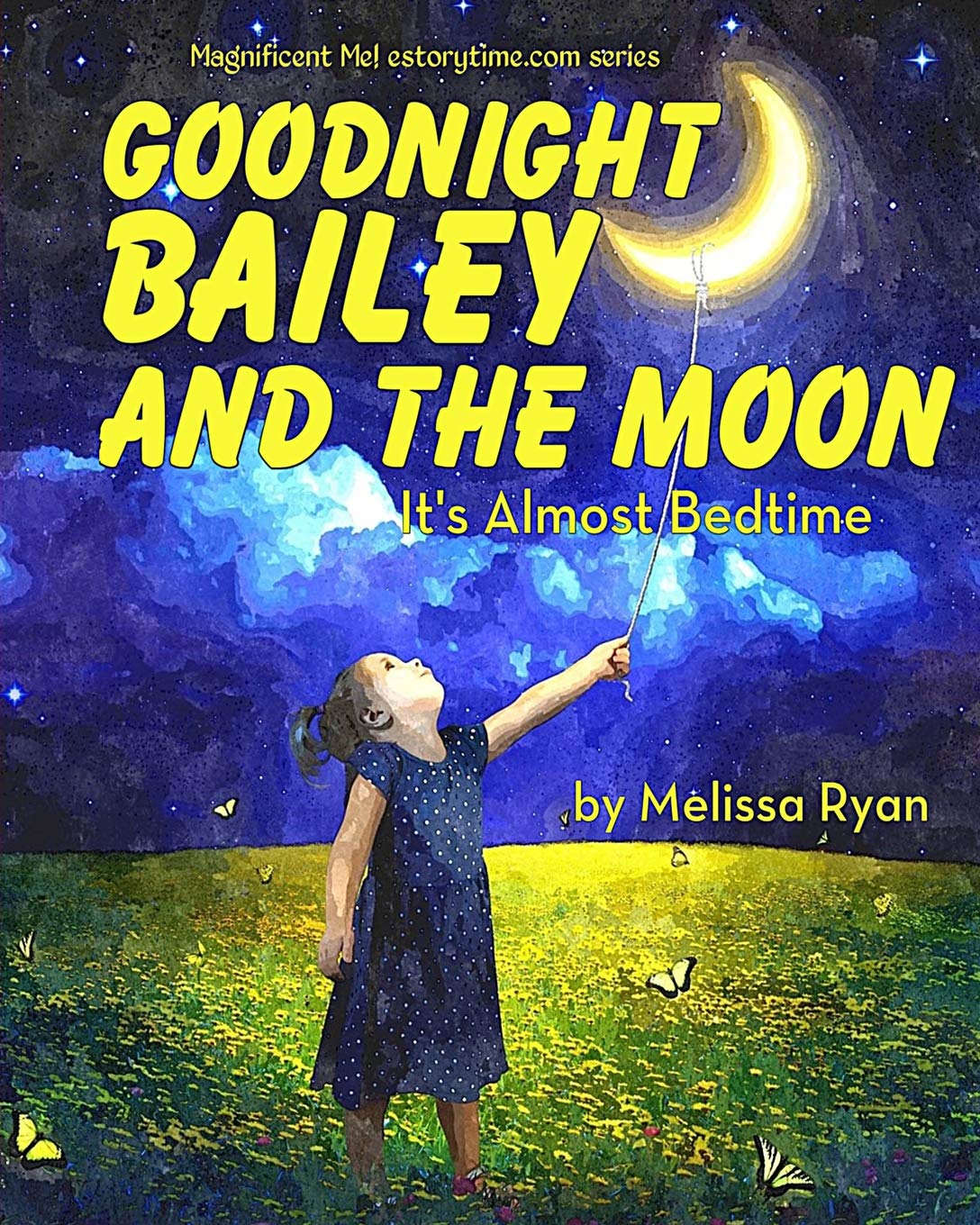 Goodnight Bailey and the Moon, It's Almost Bedtime: Personalized Children’s Books, Personalized Gifts, and Bedtime Stories (A Magnificent Me! estorytime.com Series) Novels & Short Stories