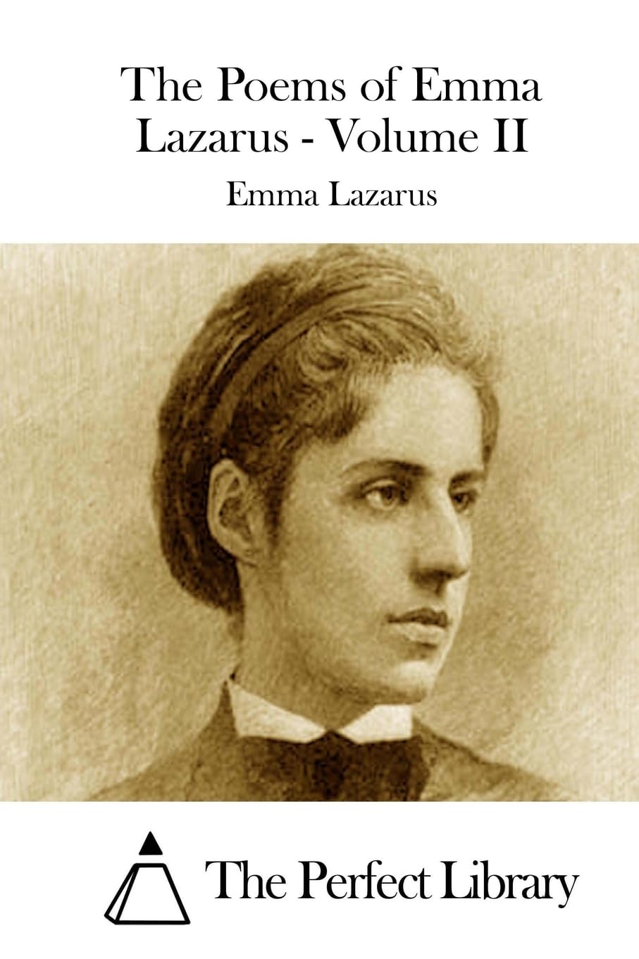 The Poems of Emma Lazarus - Volume II (Perfect Library) Poetry