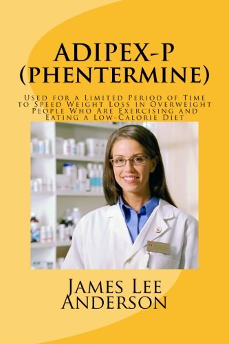 ADIPEX-P (Phentermine): Used for a Limited Period of Time to Speed Weight Loss in Overweight People Who Are Exercising and Eating a Low-Calorie Diet Medicine
