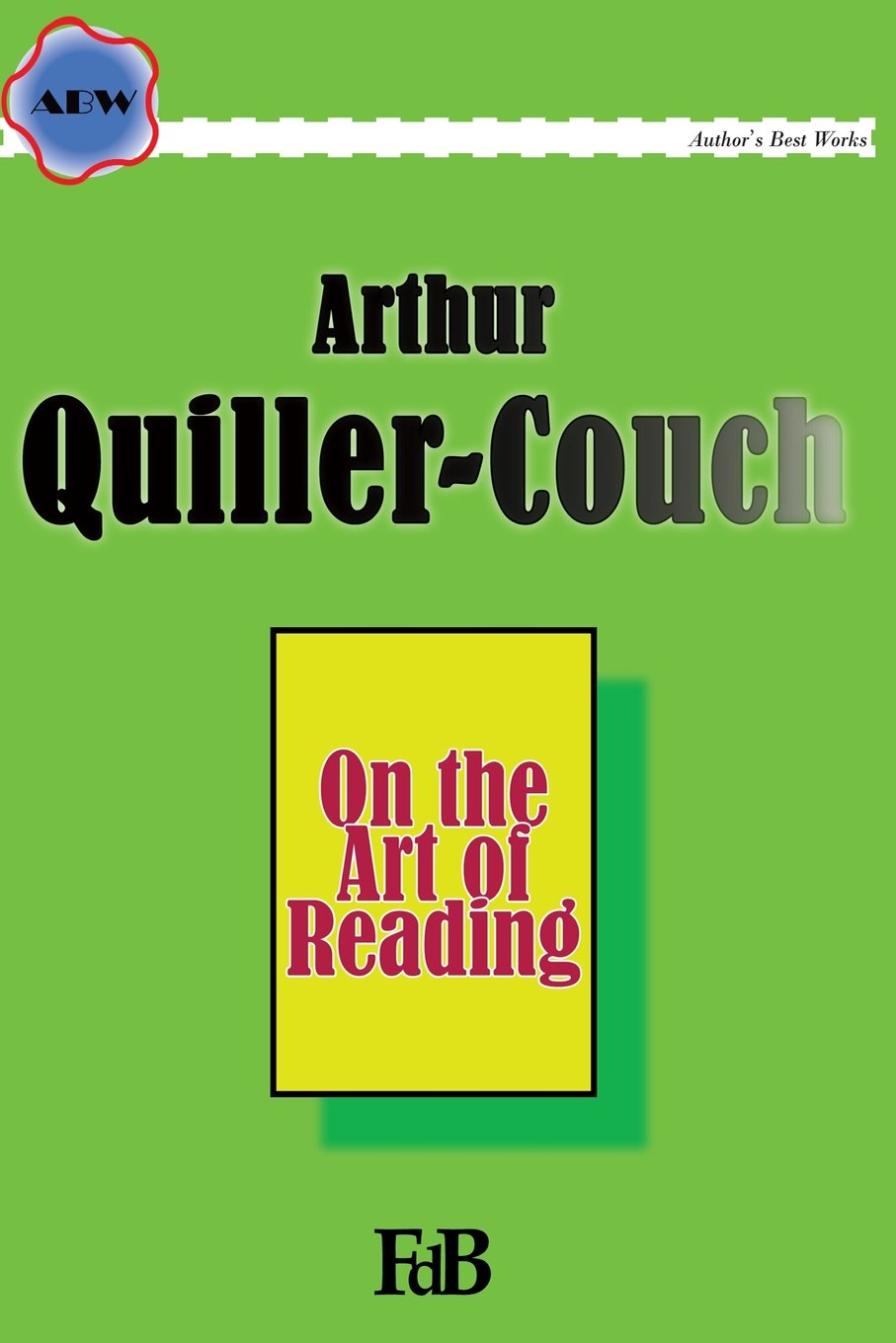 On the Art of Reading (ABW. Author's Best Work. Arthur Quiller-Couch, Band 1) Contemporary literature