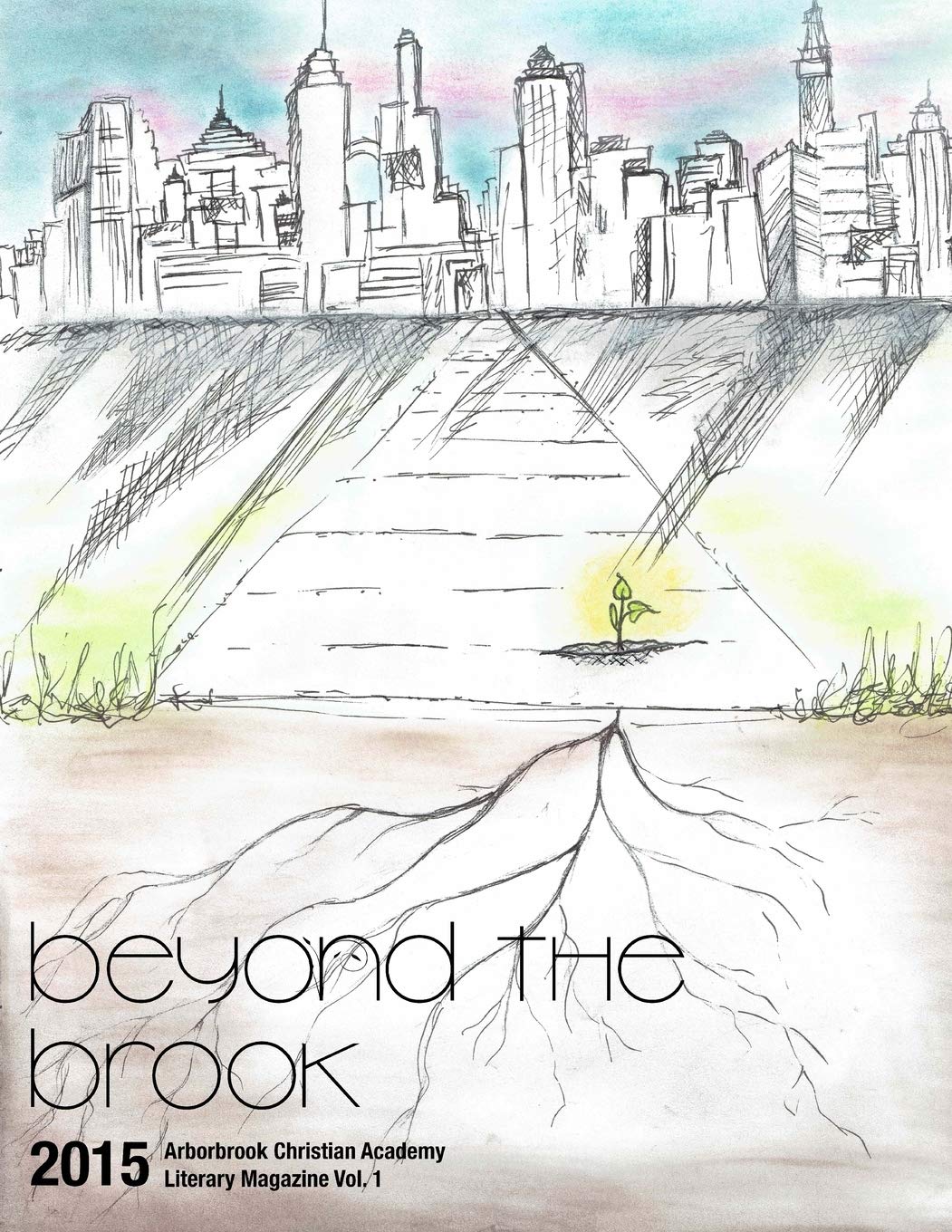 Beyond the Brook: Arborbrook Christian Academy Literary Magazine Vol. 1 Media & Communication