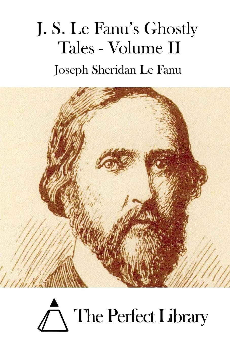 J. S. Le Fanu's Ghostly Tales - Volume II (Perfect Library) Classics