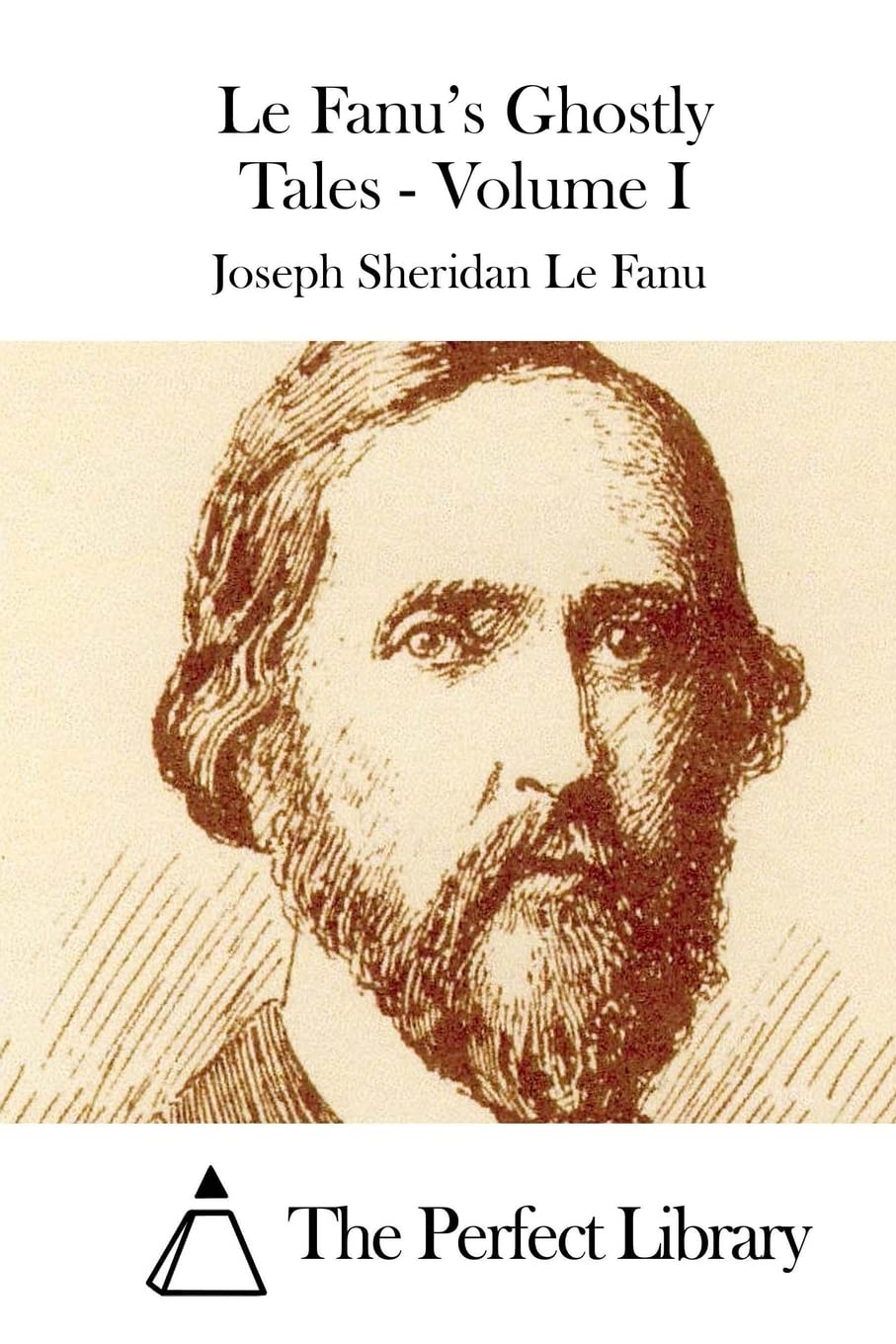 Le Fanu's Ghostly Tales - Volume I (Perfect Library) Classics