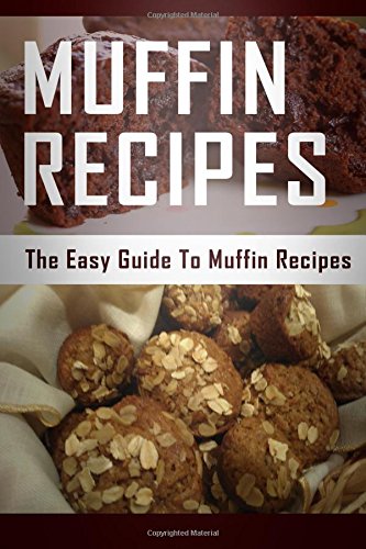 Muffin Recipes: The Easy Guide To Muffin Recipes Cooking & Enjoying