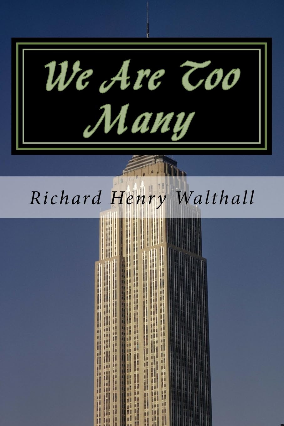 We Are Too Many: A Novella of our Future Dystopia & Post-Apocalypse