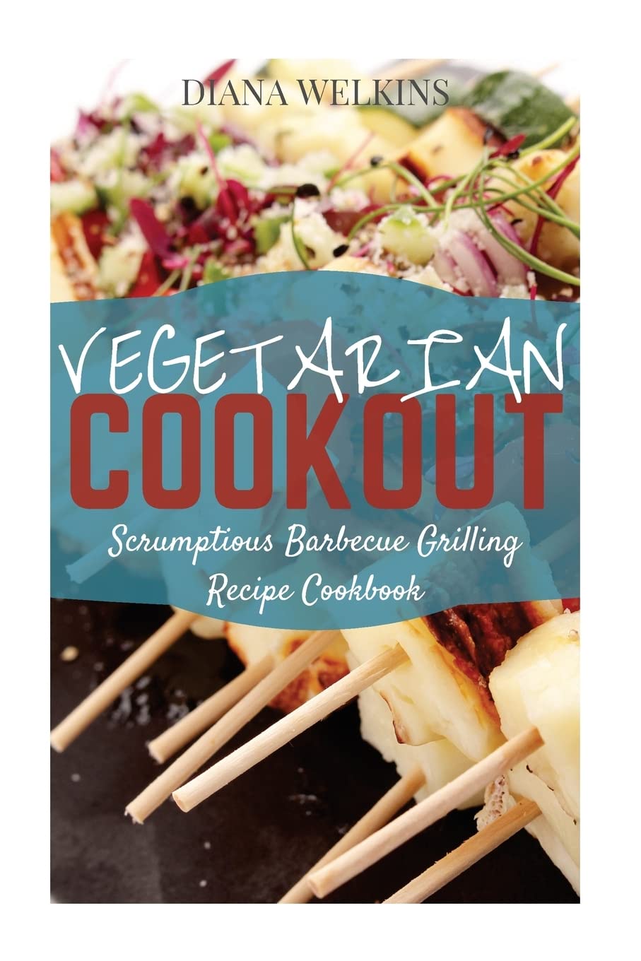 Vegetarian Cookout: Scrumptious Barbecue Grilling Recipe Cookbook Cooking & Enjoying