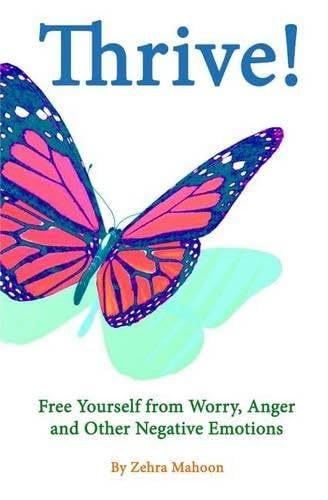 Thrive: Free yourself from Worry, Anger and other negative emotions (UNLIMITED - Law of Attraction) Philosophy